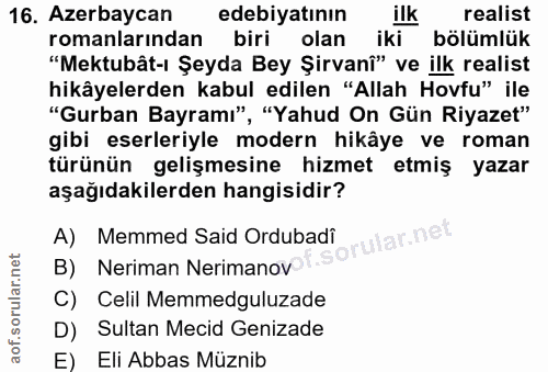 16. soru: Azerbaycan edebiyatının ilk realist romanlarından biri olan iki bölümlük "Mektubât-ı Şeyda Bey Şirvanî" ve ilk realis…