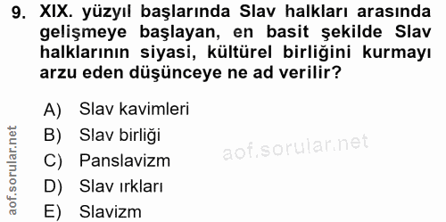 9. soru: XIX. yüzyıl başlarında Slav halkları arasında gelişmeye başlayan, en basit şekilde Slav halklarının siyasi, kültürel…