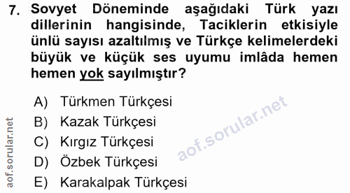 7. soru: Sovyet Döneminde aşağıdaki Türk yazı dillerinin hangisinde, Taciklerin etkisiyle ünlü sayısı azaltılmış ve Türkçe kel…