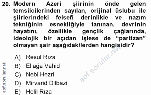 20. soru: Modern Azeri şiirinin önde gelen temsilcilerinden sayılan, orijinal üslubu ile şiirlerindeki felsefi derinlikle ve na…