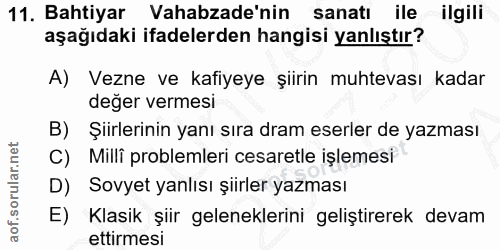 11. soru: Bahtiyar Vahabzade'nin sanatı ile ilgili aşağıdaki ifadelerden hangisi yanlıştır? A) Vezne ve kafiyeye şiirin muhteva…
