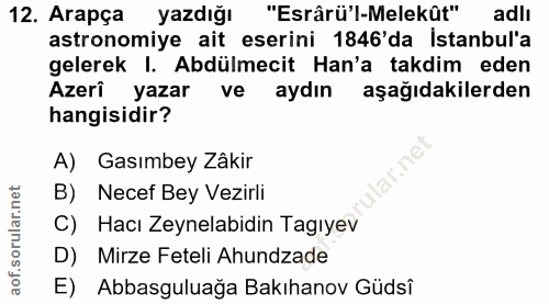 12. soru: Arapça yazdığı "Esrârü'l-Melekût" adlı astronomiye ait eserini 1846'da Istanbul'a gelerek I. Abdülmecit Han'a takdim…
