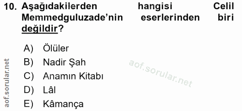 10. soru: Aşağıdakilerden hangisi Celil Memmedguluzade'nin eserlerinden biri değildir? A) Ölüler B) Nadir Şah C) Anamın Kitabı…