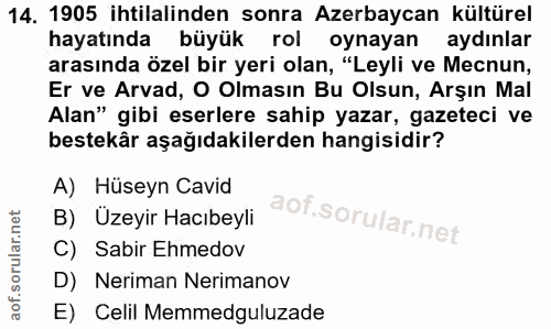 14. soru: 1905 ihtilalinden sonra Azerbaycan kültürel hayatında büyük rol oynayan aydınlar arasında özel bir yeri olan, "Leyli…