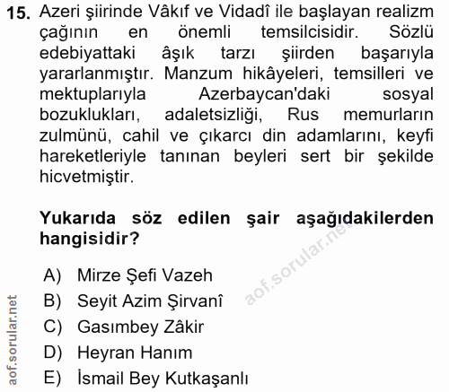 15. soru: Azeri şiirinde Vâkıf ve Vidadî ile başlayan realizm çağının en önemli temsilcisidir. Sözlü edebiyattaki âşık tarzı şi…