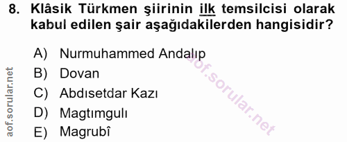 8. soru: Klâsik Türkmen şiirinin ilk temsilcisi olarak kabul edilen şair aşağıdakilerden hangisidir? A) Nurmuhammed Andalıp B)…