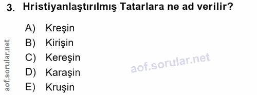 3. soru: Hristiyanlaştırılmış Tatarlara ne ad verilir? A) Kreşin B) Kirişin C) Kereşin D) Karaşin E) Kruşin