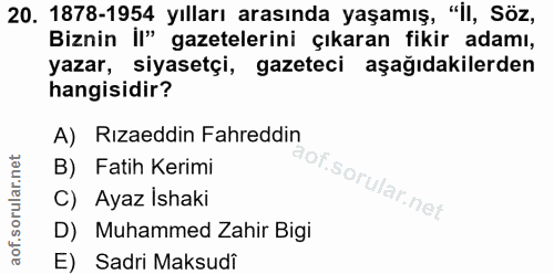 20. soru: 1878-1954 yılları arasında yaşamış, "II, Söz, Binin İl" gazetelerini çıkaran fikir adamı, yazar, siyasetçi, gazeteci…