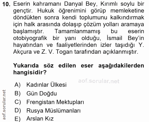 10. soru: Eserin kahramanı Danyal Bey, Kırımlı soylu bir gençtir. Hukuk öğrenimini görüp memleketine döndükten sonra kendi topl…