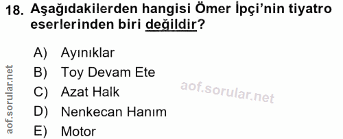 18. soru: Aşağıdakilerden hangisi Ömer içi'nin tiyatro eserlerinden biri değildir? A) Ayınıklar B) Toy Devam Ete C) Azat Halk D…