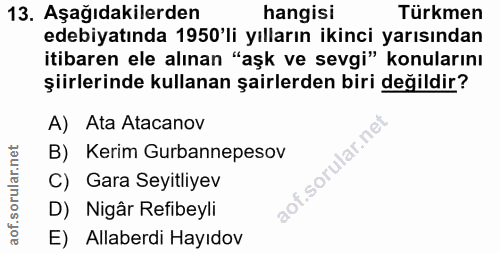 13. soru: Aşağıdakilerden hangisi Türkmen edebiyatında 1950'li yılların ikinci yarısından itibaren ele alınan "aşk ve sevgi" ko…