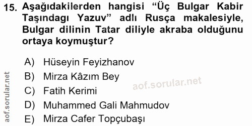 15. soru: Aşağıdakilerden hangisi "Üç Bulgar Kabir Taşındagı Yazuv" adlı Rusça makalesiyle, Bulgar dilinin Tatar diliyle akraba…