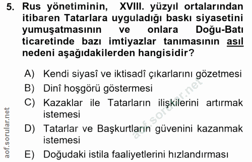 5. soru: Rus yönetiminin, XVIII. yüzyıl ortalarından itibaren Tatarlara uyguladığı baskı siyasetini yumuşatmasının ve onlara D…