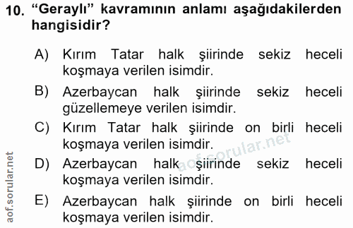 10. soru: "Geraylı" kavramının anlamı aşağıdakilerden hangisidir? A) Kırım Tatar halk şiirinde sekiz heceli koşmaya verilen isi…