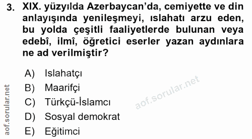 3. soru: XIX. yüzyılda Azerbaycan'da, cemiyette ve din anlayışında yenileşmeyi, ıslahatı arzu eden, bu yolda çeşitli faaliyetl…