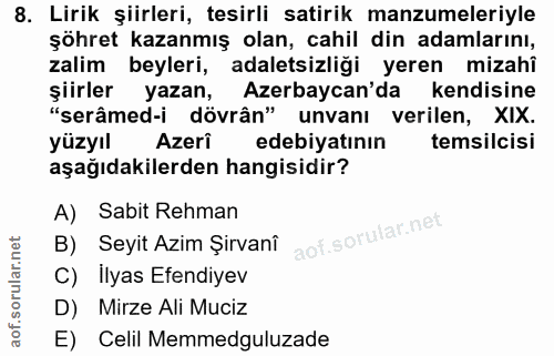 8. soru: Lirik şiirleri, tesirli satirik manzumeleriyle şöhret kazanmış olan, cahil din adamlarını, zalim beyleri, adaletsizli…