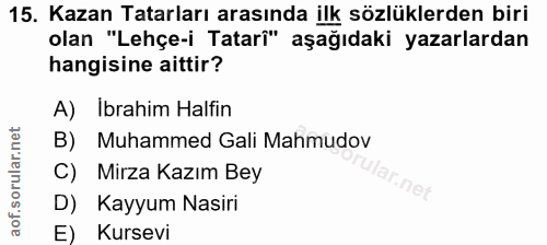 15. soru: Kazan Tatarları arasında ilk sözlüklerden biri olan "Lehçe-i Tatarî" aşağıdaki yazarlardan hangisine aittir? A) Ibrah…