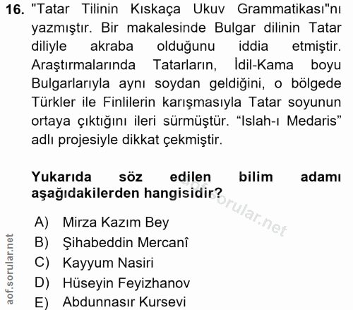 16. soru: "Tatar Tilinin Kıskaça Ukuv Grammatikası"nı yazmıştır. Bir makalesinde Bulgar dilinin Tatar diliyle akraba olduğunu i…
