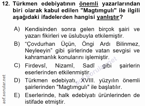 12. soru: Türkmen edebiyatının önemli yazarlarından biri olarak kabul edilen "Magtimgulı" ile ilgili aşağıdaki ifadelerden hang…
