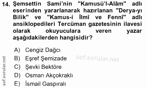 14. soru: Şemsettin Sami'nin "Kamusü'l-Alâm" adlı eserinden yararlanarak hazırlanan "Derya-yı Bilik" ve "Kamus-i İlmî ve Fennî"…