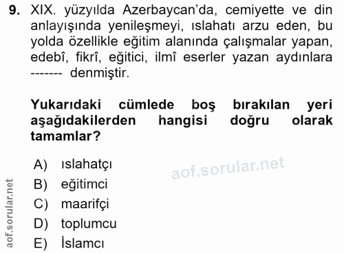 9. soru: XIX. yüzyılda Azerbaycan'da, cemiyette ve din anlayışında yenileşmeyi, ıslahatı arzu eden, bu yolda özellikle eğitim…