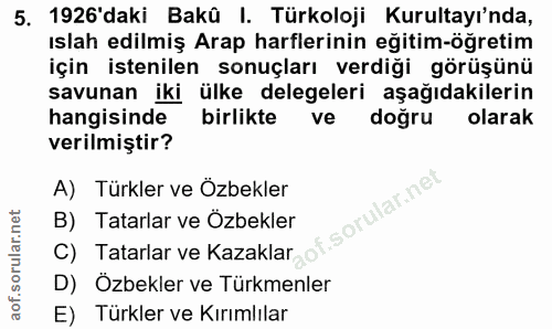 5. soru: 1926'daki Bakû I. Türkoloji Kurultayı'nda, ıslah edilmiş Arap harflerinin eğitim-öğretim için istenilen sonuçları ver…