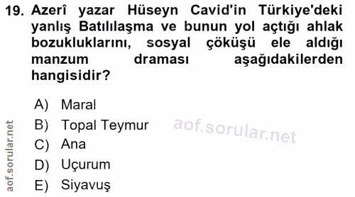 19. soru: Azerî yazar Hüseyn Cavid'in Türkiye'deki yanlış Batılılaşma ve bunun yol açtığı ahlak bozukluklarını, sosyal çöküşü e…