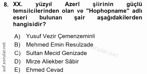 8. soru: XX. yüzyıl Azeri siirinin güçlü temsilcilerinden olan ve "Hophopname" adlı eseri bulunan şair aşağıdakilerden hangisi…