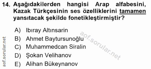 14. soru: Aşağıdakilerden hangisi Arap alfabesini, Kazak Türkçesinin ses özelliklerini tamamen yansıtacak şekilde fonetikleştir…