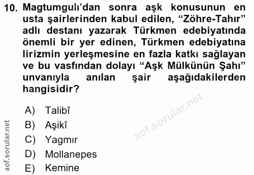 10. soru: Magtumgulı'dan sonra aşk konusunun en usta şairlerinden kabul edilen, "Zöhre-Tahır" adlı destanı yazarak Türkmen edeb…