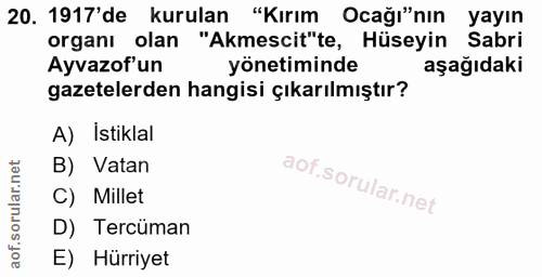20. soru: 1917'de kurulan "Kırım Ocağı"nın yayın organı olan "Akmescit"te, Hüseyin Sabri Ayvazof'un yönetiminde aşağıdaki gazet…