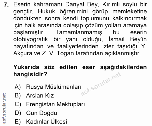 7. soru: Eserin kahramanı Danyal Bey, Kırımlı soylu bir gençtir. Hukuk öğrenimini görüp memleketine döndükten sonra kendi topl…