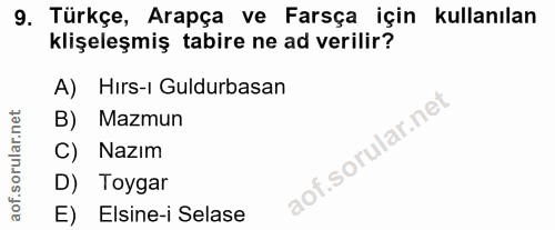 9. soru: Türkçe, Arapça ve Farsça için kullanılan klişeleşmiş tabire ne ad verilir? A) Hirs-ı Guldurbasan B) Mazmun Nazım D) T…