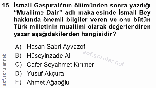 15. soru: İsmail Gaspıralı'nın ölümünden sonra yazdığı "Muallime Dair" adlı makalesinde İsmail Bey hakkında önemli bilgiler ver…