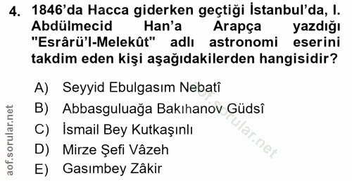 4. soru: 1846' da Hacca giderken geçtiği İstanbul'da, I. Abdülmecid Han'a Arapça yazdığı "Esrârü'l-Melekût" adlı astronomi ese…