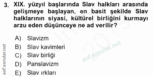 3. soru: XIX. yüzyıl başlarında Slav halkları arasında gelişmeye başlayan, en basit şekilde Slav halklarının siyasi, kültürel…