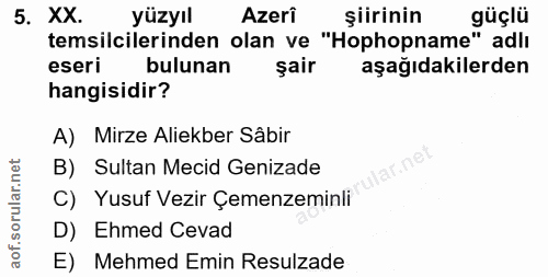 5. soru: XX. yüzyıl Azeri şiirinin güçlü temsilcilerinden olan ve "Hophopname" adlı eseri bulunan şair aşağıdakilerden hangisi…