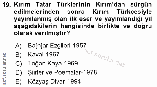 19. soru: Kırım Tatar Türklerinin Kırım'dan sürgün edilmelerinden sonra Kırım Türkçesiyle yayımlanmış olan ilk eser ve yayımlan…