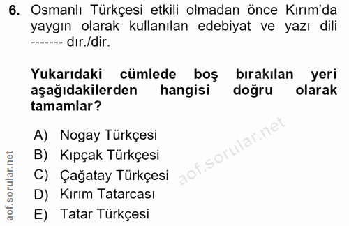 6. soru: Osmanlı Türkçesi etkili olmadan önce Kırım'da yaygın olarak kullanılan edebiyat ve yazı dili --- dir./dir. Yukarıdaki…