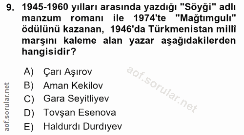 9. soru: 1945-1960 yılları arasında yazdığı "Söyği" adlı manzum romanı ile 1974'te "Mağtimgulı" ödülünü kazanan, 1946'da Türkm…