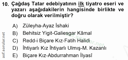 10. soru: Çağdaş Tatar edebiyatının ilk tiyatro eseri ve yazarı aşağıdakilerin hangisinde birlikte ve doğru olarak verilmiştir?…