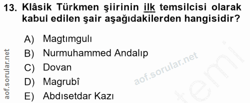 13. soru: Klâsik Türkmen şiirinin ilk temsilcisi olarak kabul edilen şair aşağıdakilerden hangisidir? A) Magtimguli B) Nurmuham…