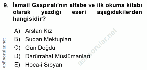 9. soru: İsmail Gaspıralı'nın alfabe ve ilk okuma kitabı olarak yazdığı eseri aşağıdakilerden hangisidir? A) Arslan Kız lar.ne…