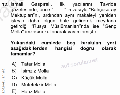 12. soru: Ismail Gaspıralı, ilk yazılarını Tavrida gazetesinde, önce "-...." imzasıyla "Bahçesaray Mektupları'nı, ardından aynı…