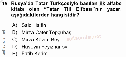 15. soru: Rusya'da Tatar Türkçesiyle basılan ilk alfabe kitabı olan "Tatar Tili Elfbası"nın yazarı aşağıdakilerden hangisidir?…