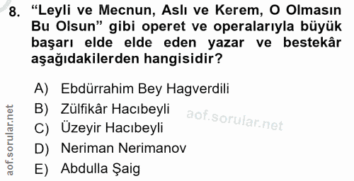 8. soru: "Leyli ve Mecnun, Aslı ve Kerem, O Olmasın Bu Olsun" gibi operet ve operalarıyla büyük başarı elde elde eden yazar ve…