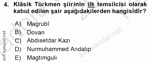 4. soru: Klâsik Türkmen şiirinin ilk temsilcisi olarak kabul edilen şair aşağıdakilerden hangisidir? Magrubi B) Dovan Abdısetd…