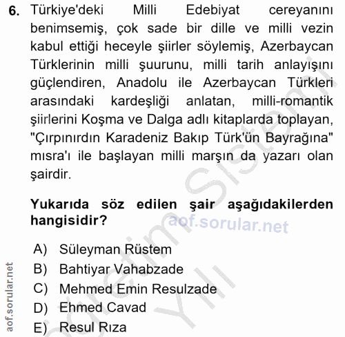 6. soru: Türkiye'deki Milli Edebiyat cereyanını benimsemiş, çok sade bir dille ve milli vezin kabul ettiği heceyle şiirler söy…