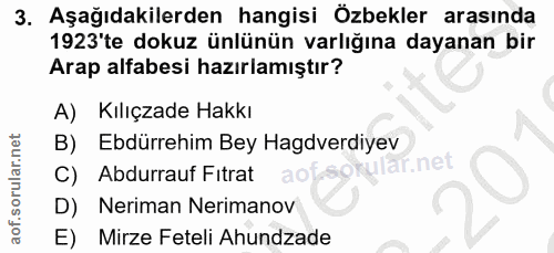 3. soru: Aşağıdakilerden hangisi Özbekler arasında 1923 te dokuz ünlünün varlığına dayanan bir Arap alfabesi hazırlamıştır? A)…