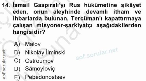 14. soru: İsmail Gaspıralı'yı Rus hükümetine şikâyet eden, onun aleyhinde devamlı itham ve ihbarlarda bulunan, Tercüman'ı kapat…